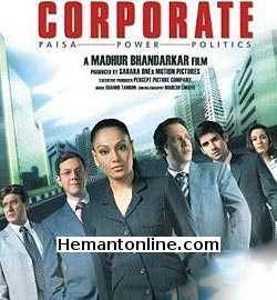 Corporate 2006 Bipasha Basu, Minissha Lamba, Sameer Dattani, Kay Kay Menon, Payal Rohatgi, Raj Babbar, Harsh Chhaya, Rajat Kapoor, Javed Akhtar, Deepshikha, Bharat Dabholkar,