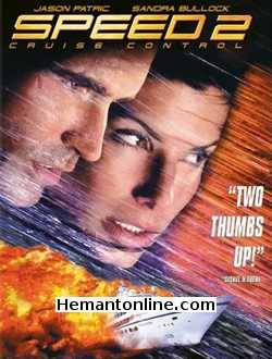 Speed 2 Cruise Control 1997 Hindi Sandra Bullock, Jason Patric, Willem Dafoe, Temuera Morrison, Brian McCardie, Christine Firkins, Mike Hagerty, Colleen Camp, Lois Chiles, Francis Guinan, Tamia, Jeremy Hotz, Enrique Murciano, Jessica Diz, Connie Ray