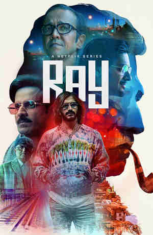 Ray Season 1 2021 Manoj Bajpayee, Ali Fazal, Kay Kay Menon, Harshvardhan Kapoor, Radhika Madan, Rajesh Sharma, Gajraj Rao, Bidita Bag, Raghuvia Yadav, Chandan Roy Sanyal,